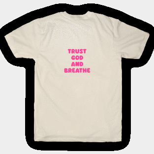 Trust God and Breathe T-Shirt